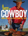 A Taste of Cowboy: Ranch Recipes and Tales from the Trail Hardcover F544